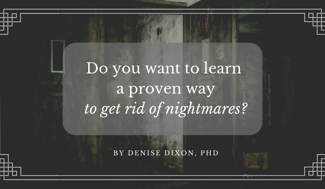 Do you want to learn a proven way to get rid of nightmares?