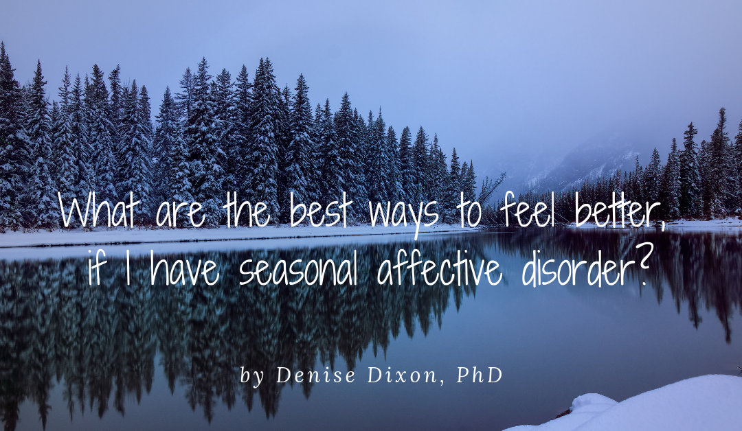 What are the best ways to feel better if I have Seasonal Affective Disorder?