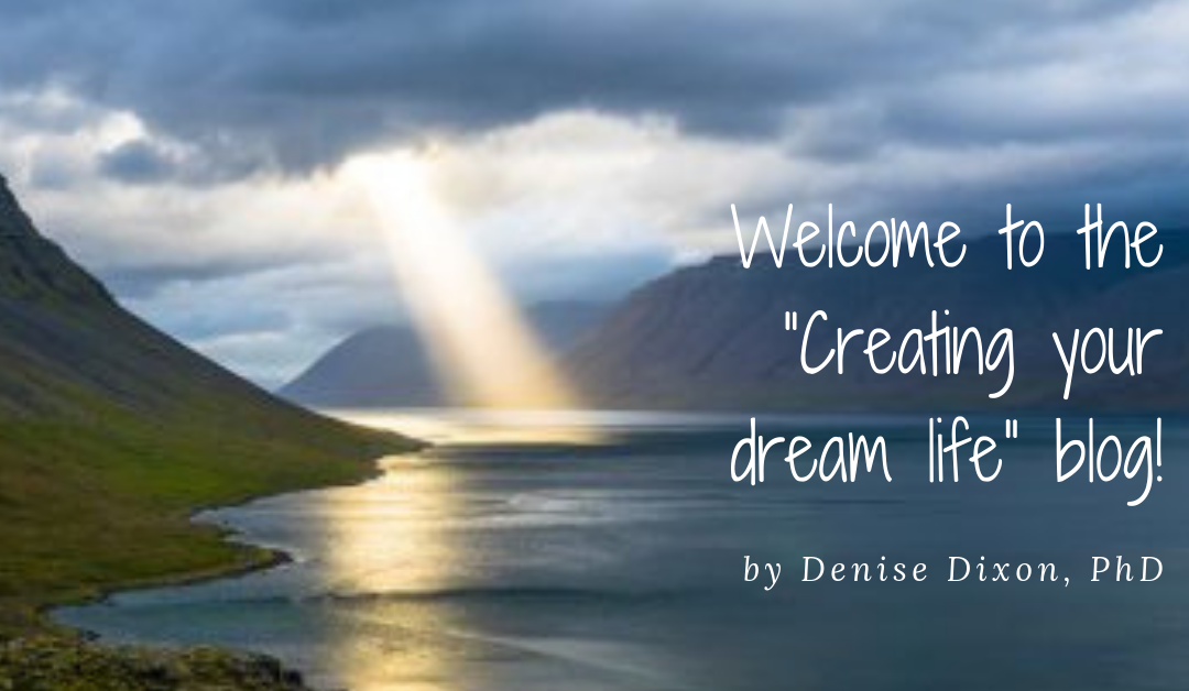 Welcome to the “Creating Your Dream Life” blog!