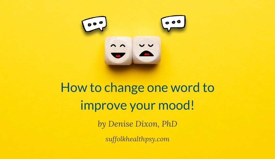 How to change one word to improve your mood!